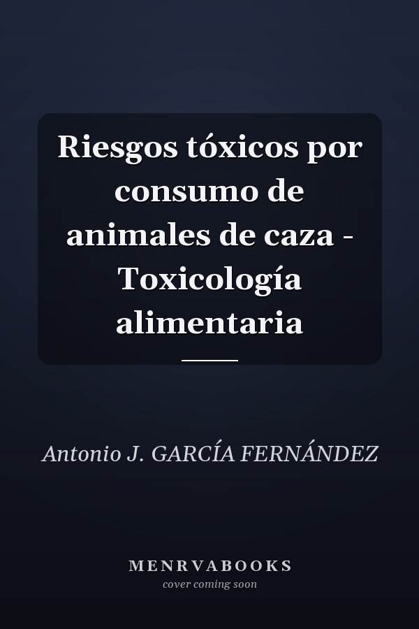 Riesgos tóxicos por consumo de animales de caza - Toxicología alimentaria