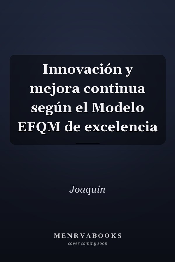 Innovación y mejora continua según el Modelo EFQM de excelencia