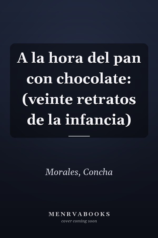 A la hora del pan con chocolate: (veinte retratos de la infancia)