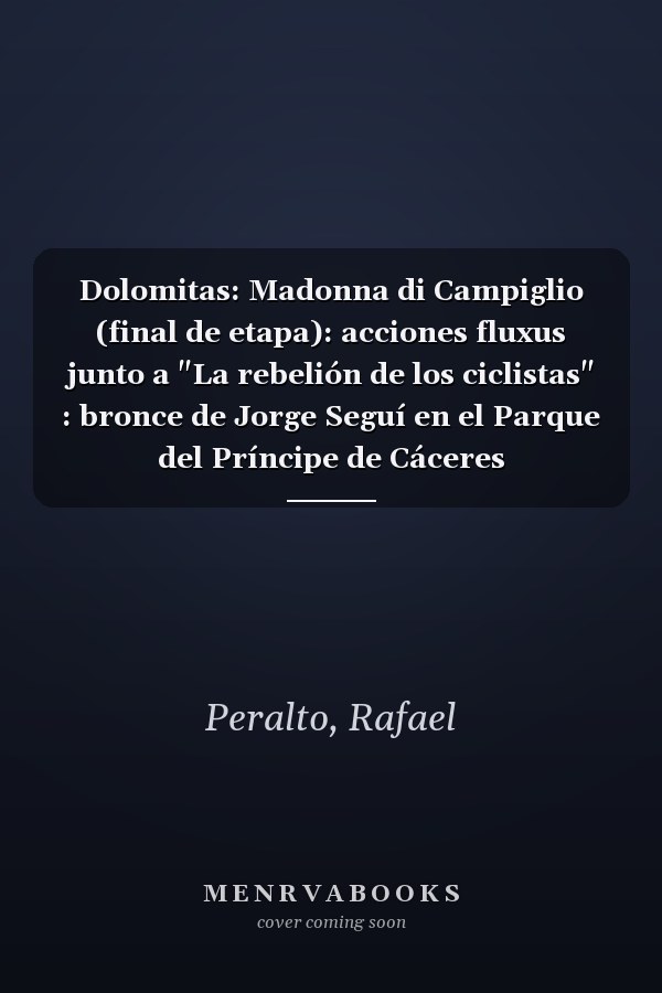 Dolomitas: Madonna di Campiglio (final de etapa): acciones fluxus junto a "La rebelión de los ciclistas" : bronce de Jorge Seguí en el Parque del Príncipe de Cáceres