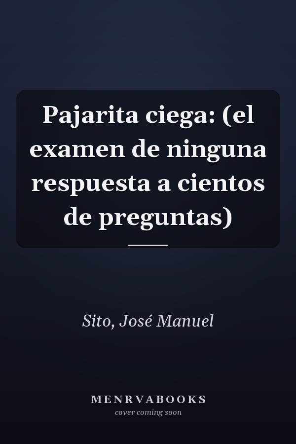 Pajarita ciega: (el examen de ninguna respuesta a cientos de preguntas)