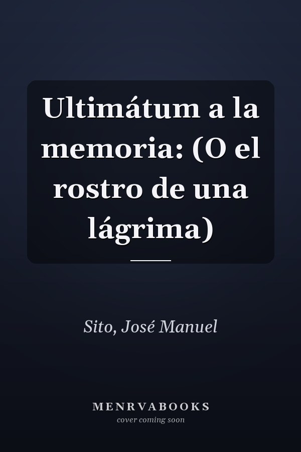 Ultimátum a la memoria: (O el rostro de una lágrima)