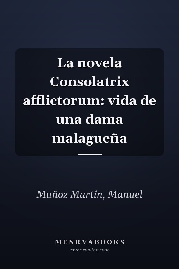 La novela Consolatrix afflictorum: vida de una dama malagueña