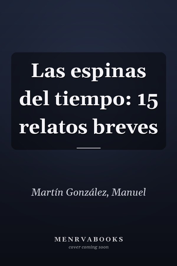 Las espinas del tiempo: 15 relatos breves