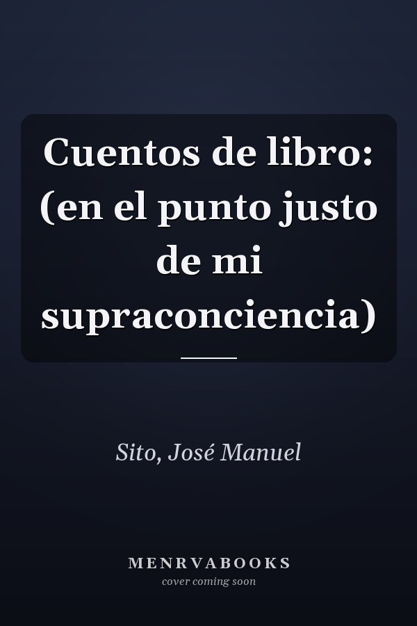 Cuentos de libro: (en el punto justo de mi supraconciencia)