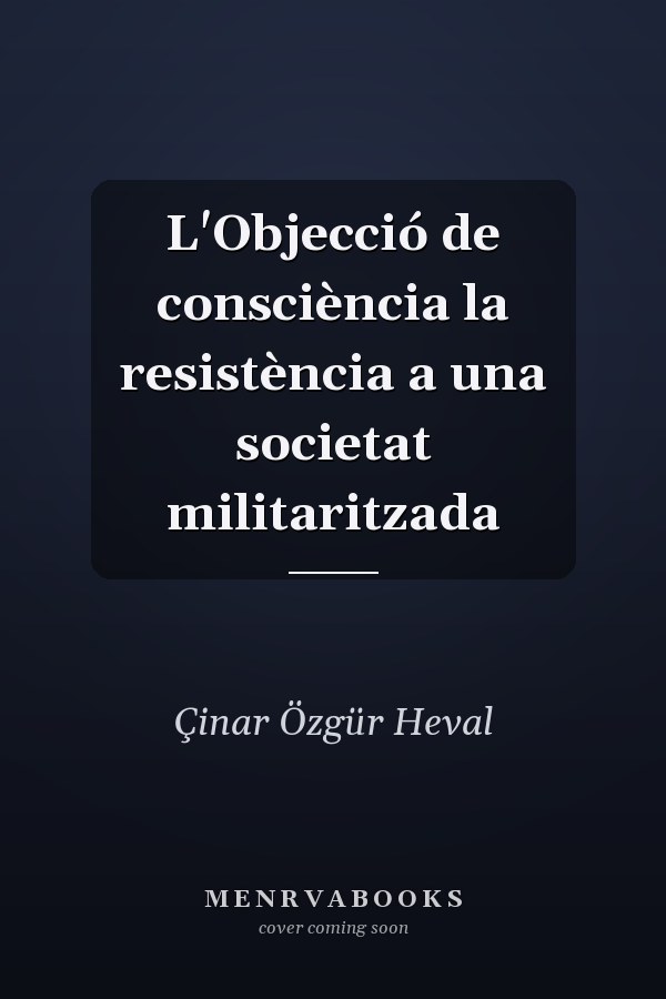 L'Objecció de consciència la resistència a una societat militaritzada
