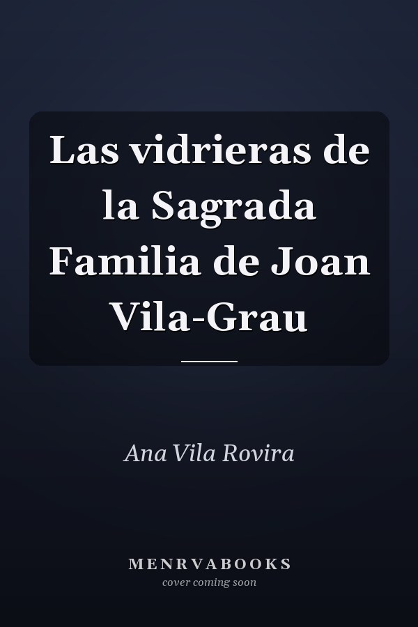 Las vidrieras de la Sagrada Familia de Joan Vila-Grau