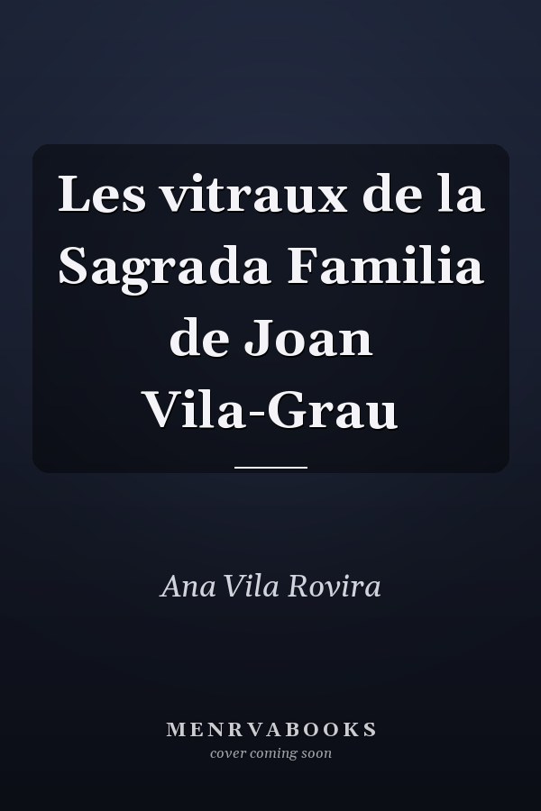 Les vitraux de la Sagrada Familia de Joan Vila-Grau