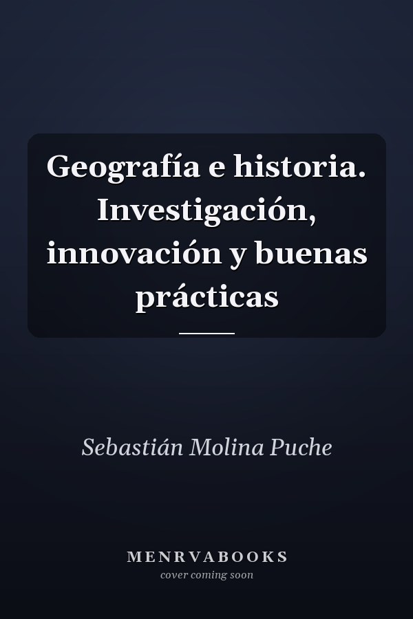 Geografía e historia. Investigación, innovación y buenas prácticas