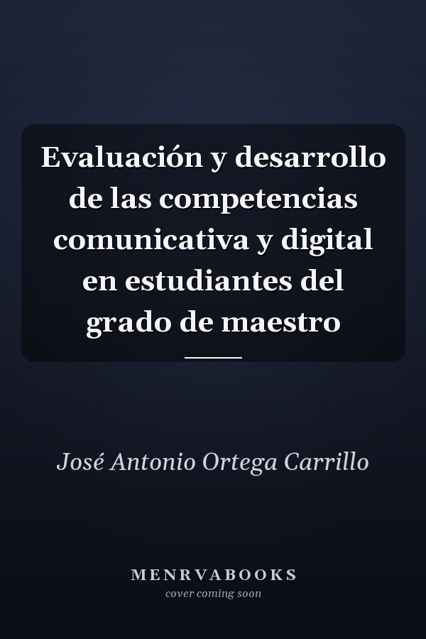 Evaluación y desarrollo de las competencias comunicativa y digital en estudiantes del grado de maestro