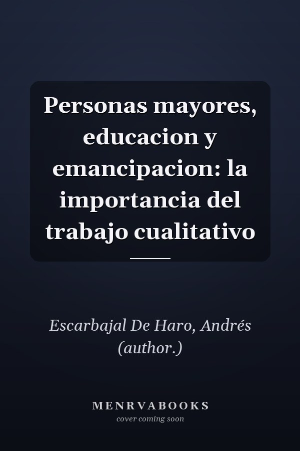 Personas mayores, educacion y emancipacion: la importancia del trabajo cualitativo