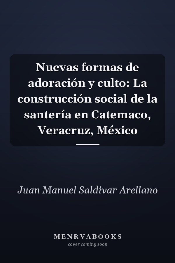 Nuevas formas de adoración y culto: La construcción social de la santería en Catemaco, Veracruz, México