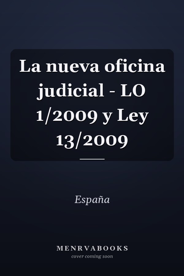 La nueva oficina judicial - LO 1/2009 y Ley 13/2009