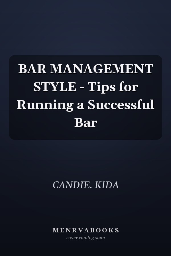 BAR MANAGEMENT STYLE - Tips for Running a Successful Bar