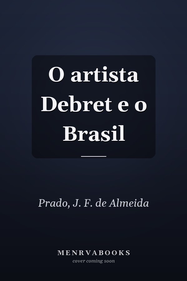 O artista Debret e o Brasil