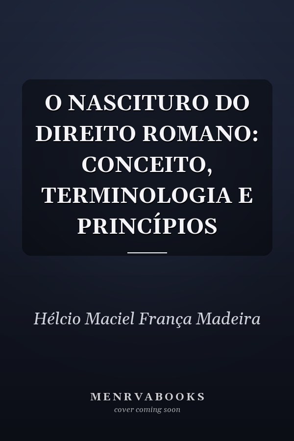 O NASCITURO DO DIREITO ROMANO: CONCEITO, TERMINOLOGIA E PRINCÍPIOS