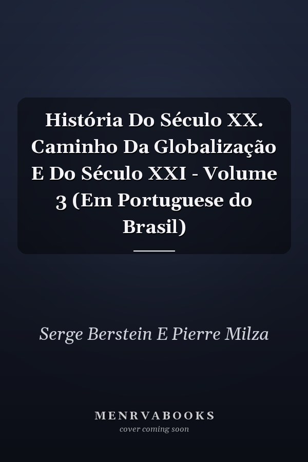 História Do Século XX. Caminho Da Globalização E Do Século XXI - Volume 3 (Em Portuguese do Brasil)