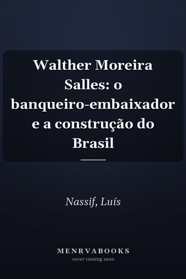 Walther Moreira Salles: o banqueiro-embaixador e a construção do Brasil