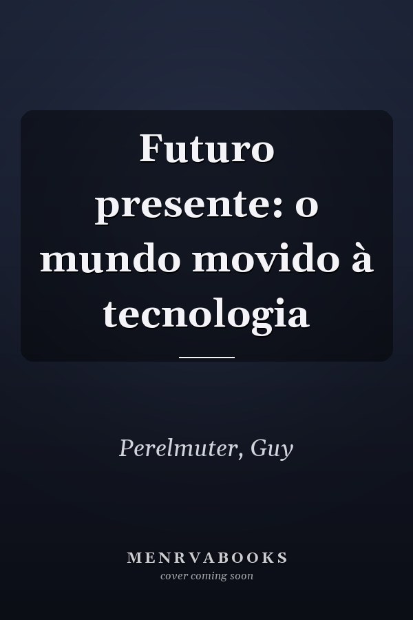Futuro presente: o mundo movido à tecnologia