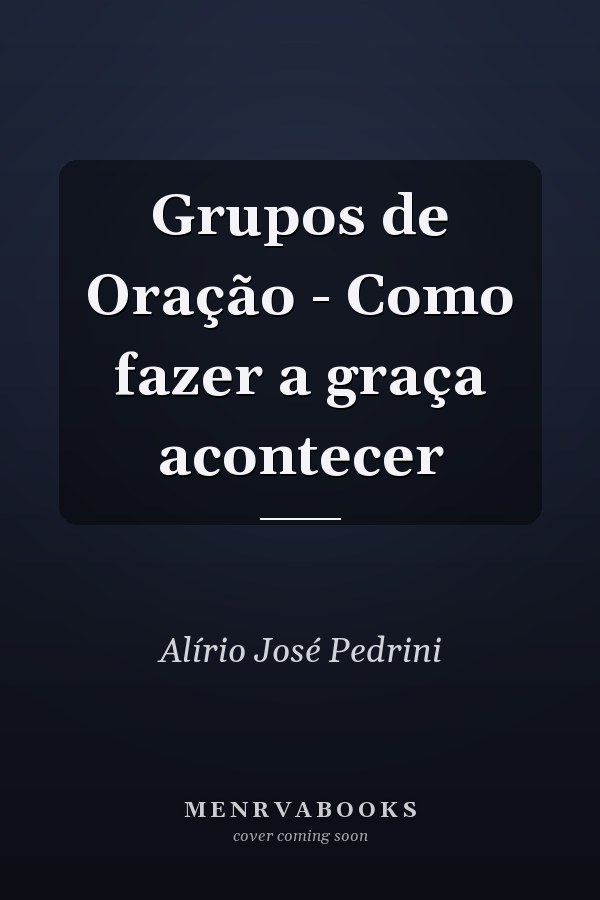 Grupos de Oração - Como fazer a graça acontecer