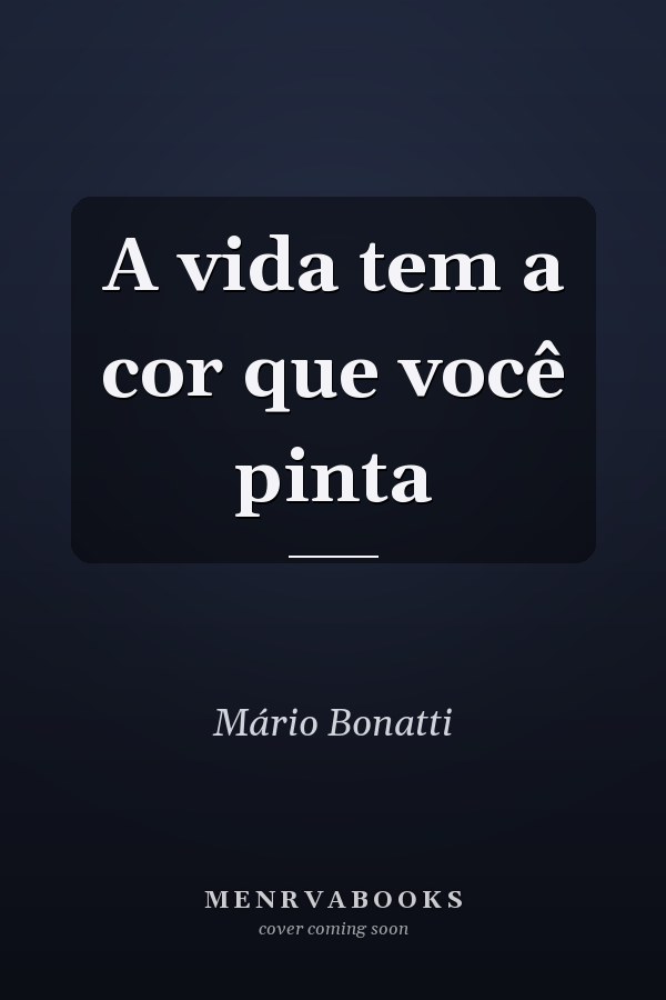 A vida tem a cor que você pinta