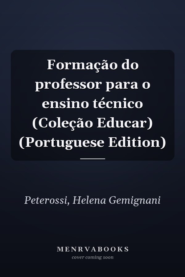 Formação do professor para o ensino técnico (Coleção Educar) (Portuguese Edition)