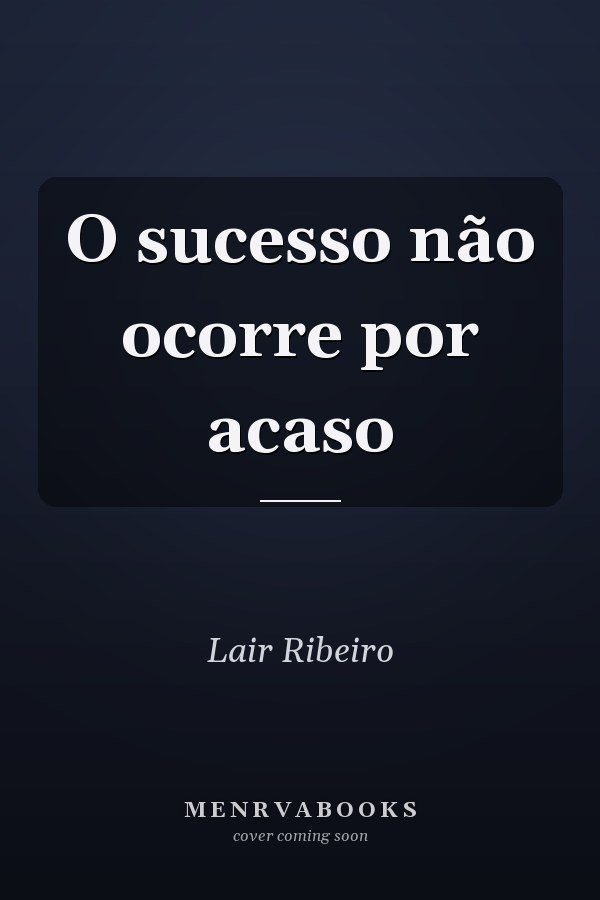O sucesso não ocorre por acaso