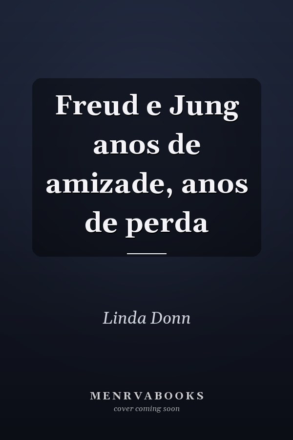 Freud e Jung anos de amizade, anos de perda