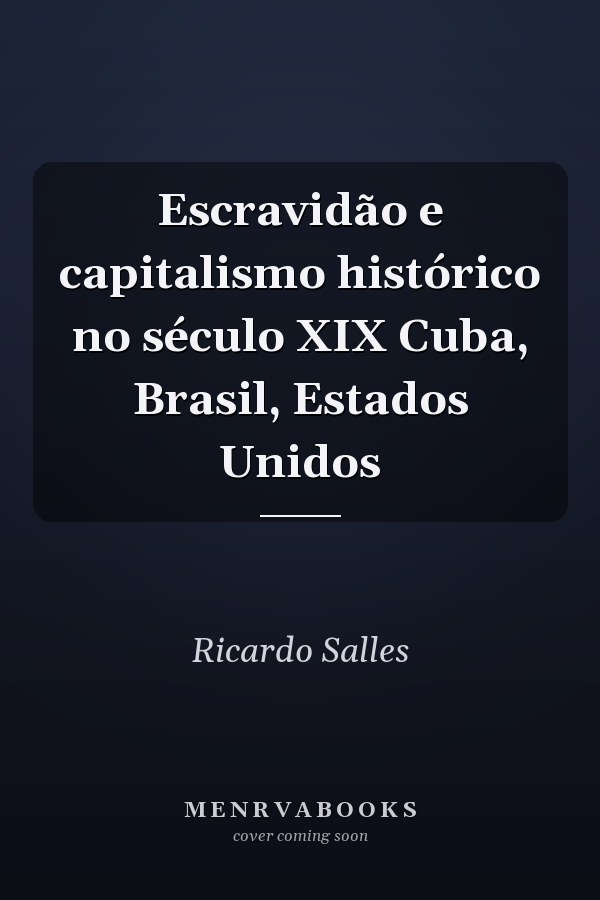 Escravidão e capitalismo histórico no século XIX Cuba, Brasil, Estados Unidos