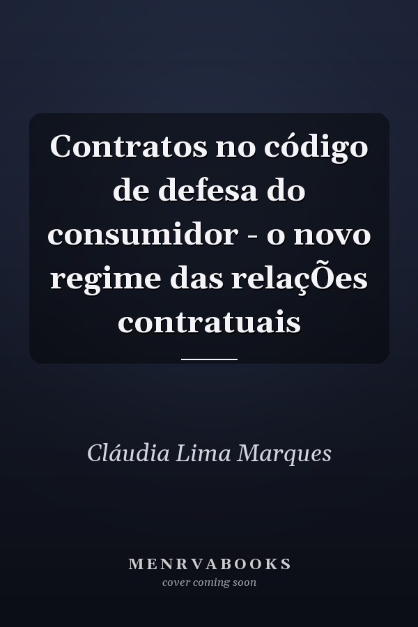 Contratos no código de defesa do consumidor - o novo regime das relaçÕes contratuais