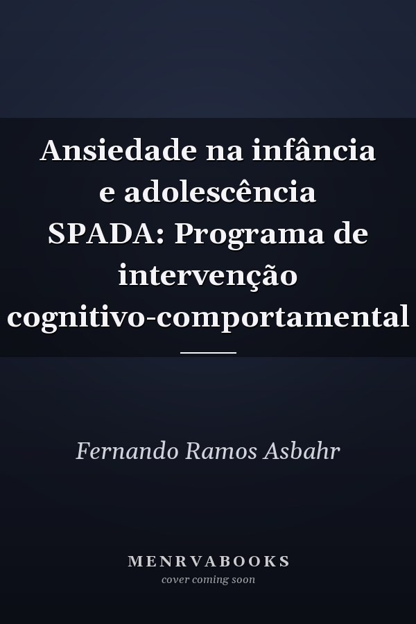 Ansiedade na infância e adolescência SPADA: Programa de intervenção cognitivo-comportamental