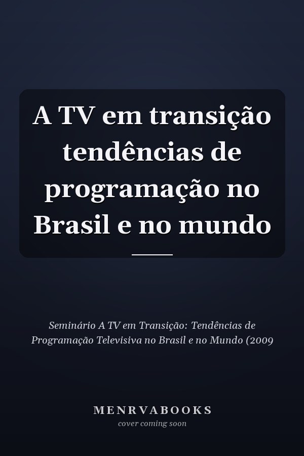 A TV em transição tendências de programação no Brasil e no mundo