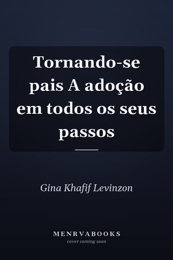 Tornando-se pais A adoção em todos os seus passos