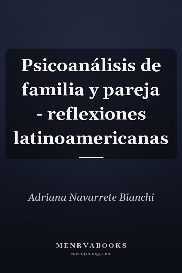 Psicoanálisis de familia y pareja - reflexiones latinoamericanas
