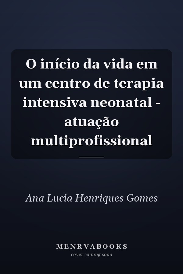 O início da vida em um centro de terapia intensiva neonatal - atuação multiprofissional