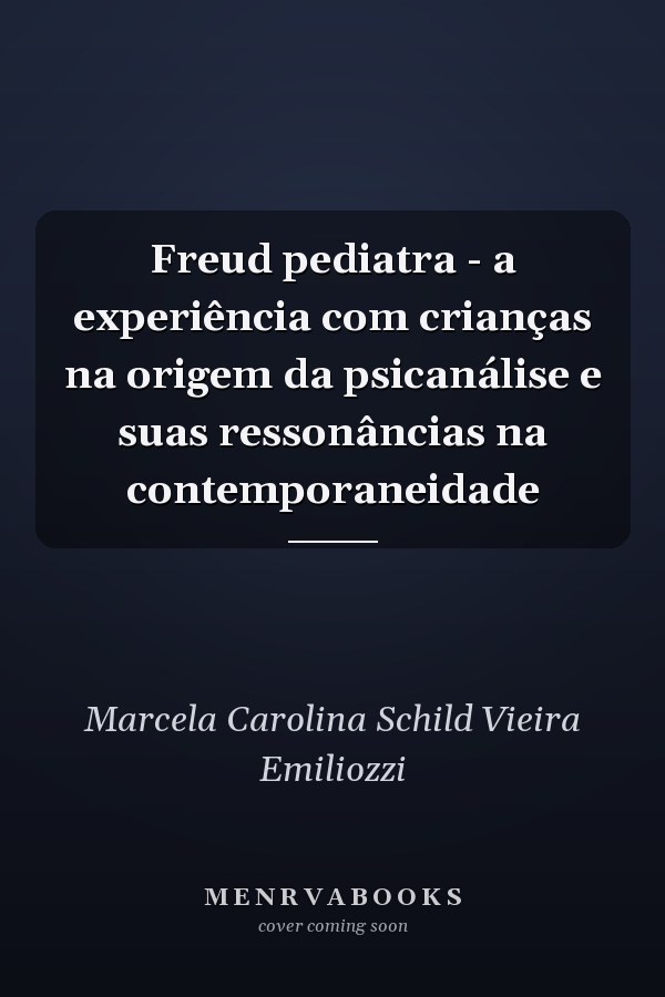 Freud pediatra - a experiência com crianças na origem da psicanálise e suas ressonâncias na contemporaneidade