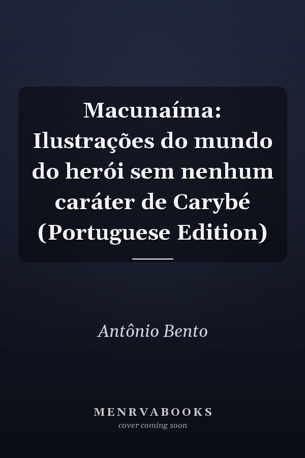 Macunaíma: Ilustrações do mundo do herói sem nenhum caráter de Carybé (Portuguese Edition)