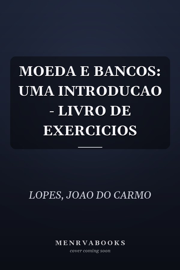 MOEDA E BANCOS: UMA INTRODUCAO - LIVRO DE EXERCICIOS