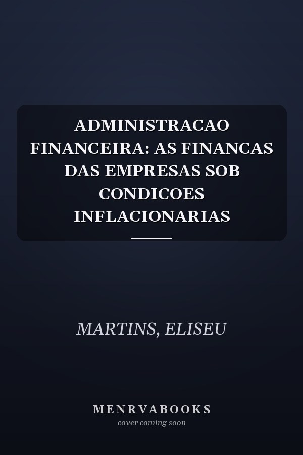ADMINISTRACAO FINANCEIRA: AS FINANCAS DAS EMPRESAS SOB CONDICOES INFLACIONARIAS