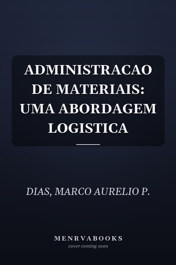 ADMINISTRACAO DE MATERIAIS: UMA ABORDAGEM LOGISTICA