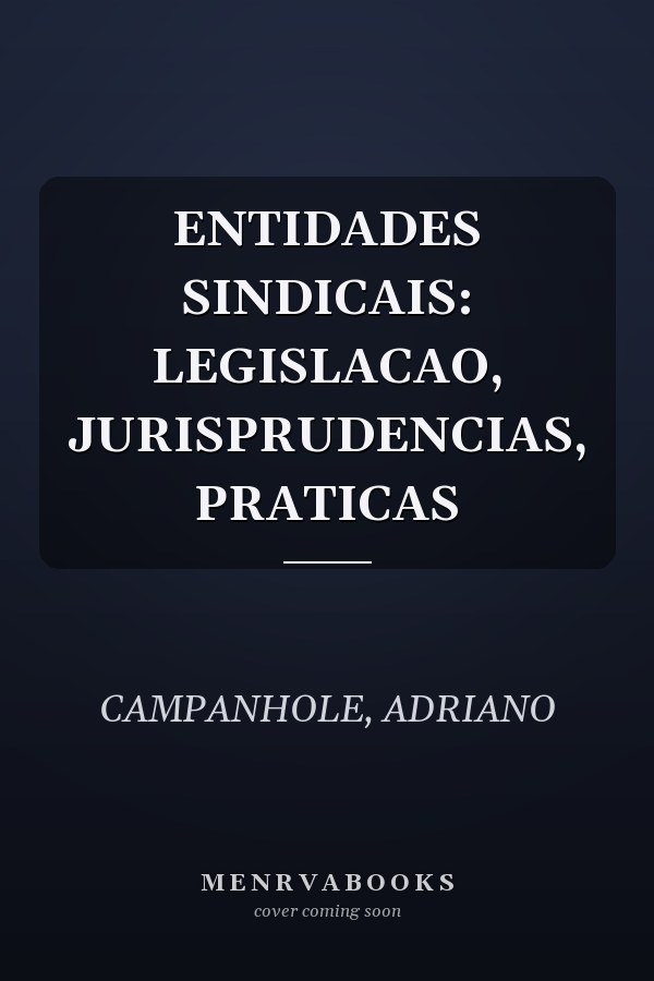 ENTIDADES SINDICAIS: LEGISLACAO, JURISPRUDENCIAS, PRATICAS