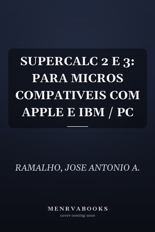 SUPERCALC 2 E 3: PARA MICROS COMPATIVEIS COM APPLE E IBM / PC