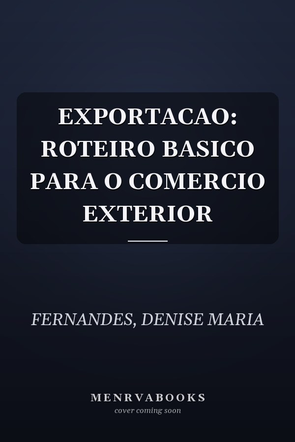 EXPORTACAO: ROTEIRO BASICO PARA O COMERCIO EXTERIOR