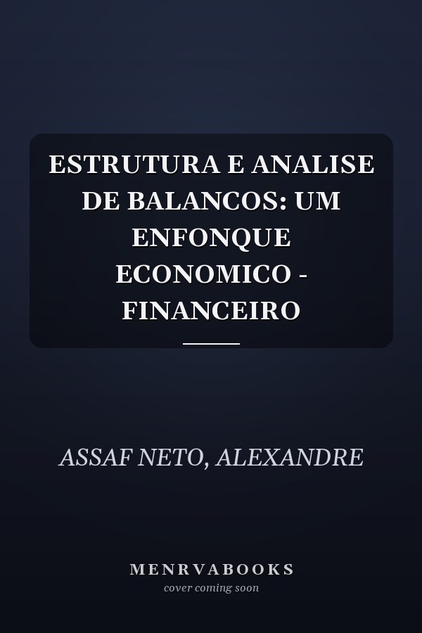 ESTRUTURA E ANALISE DE BALANCOS: UM ENFONQUE ECONOMICO - FINANCEIRO