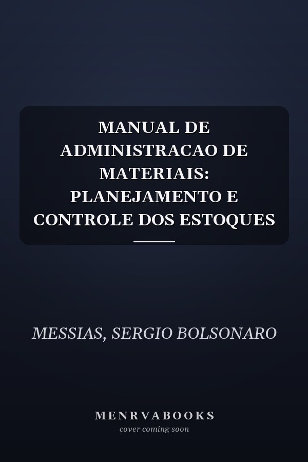 MANUAL DE ADMINISTRACAO DE MATERIAIS: PLANEJAMENTO E CONTROLE DOS ESTOQUES