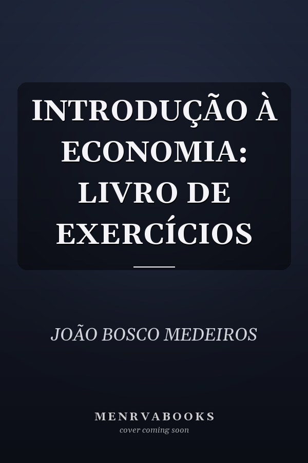 INTRODUÇÃO À ECONOMIA: LIVRO DE EXERCÍCIOS