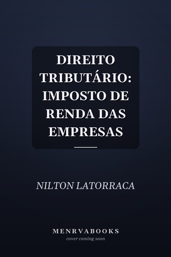 DIREITO TRIBUTÁRIO: IMPOSTO DE RENDA DAS EMPRESAS