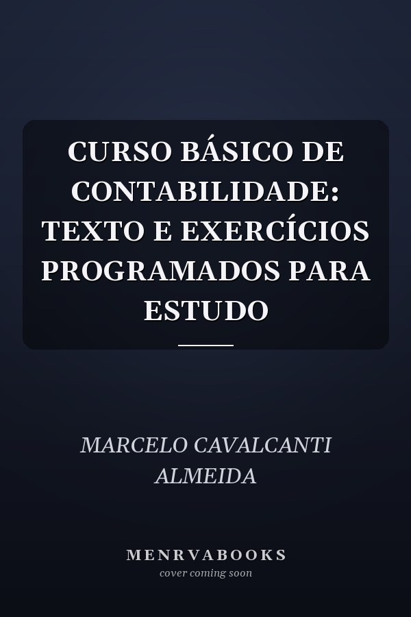 CURSO BÁSICO DE CONTABILIDADE: TEXTO E EXERCÍCIOS PROGRAMADOS PARA ESTUDO