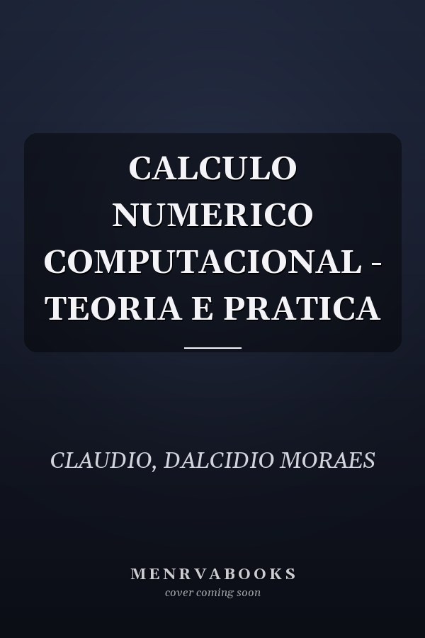CALCULO NUMERICO COMPUTACIONAL - TEORIA E PRATICA