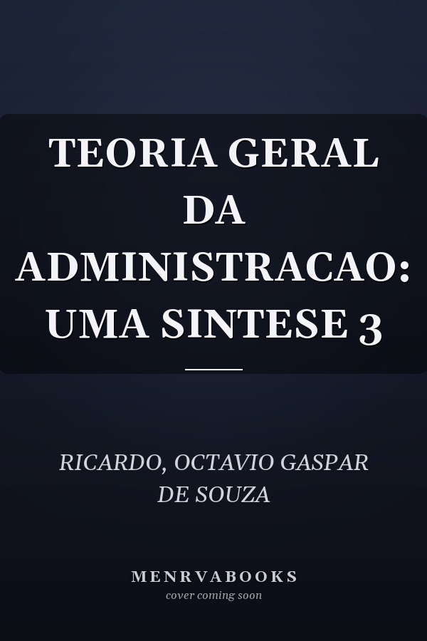 TEORIA GERAL DA ADMINISTRACAO: UMA SINTESE 3